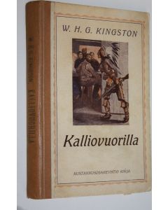 Kirjailijan W. H. G. Kingston käytetty kirja Kalliovuorilla : seikkailuja suuressa lännessä