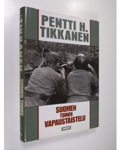 Kirjailijan Pentti H. Tikkanen käytetty kirja Suomen toinen vapaustaistelu