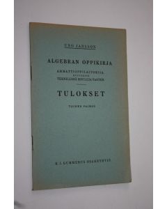Kirjailijan Uno Jansson käytetty teos Algebran oppikirja ammattioppilaitoksia, etupäässä teknillisiä kouluja varten : tulokset
