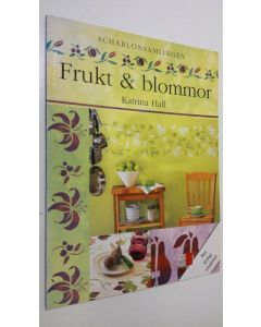 Kirjailijan Katrina Hall käytetty kirja Frukt och blommor : schablonsamlingen (sabluunakirja)