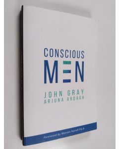 Kirjailijan John Gray & Arjuna Ardagh käytetty kirja Conscious Men - Moving Into What Works. Leaving Behind What No Longer Works