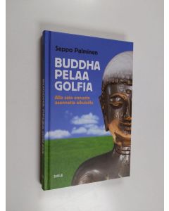 Kirjailijan Seppo Palminen käytetty kirja Buddha pelaa golfia : alle sata annosta asennetta aikuisille