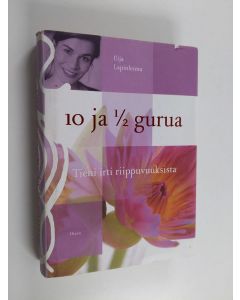 Kirjailijan Eija Lapinleimu käytetty kirja 10 ja 1/2 gurua : tieni irti riippuvuuksista
