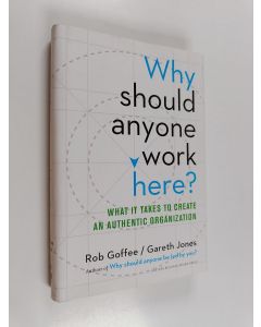 Kirjailijan Robert Goffee käytetty kirja Why should anyone work here? : what it takes to create an authentic organization