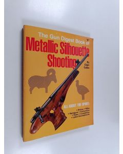 Kirjailijan Elgin T. Gates käytetty kirja The Gun digest book of metallic silhouette shooting