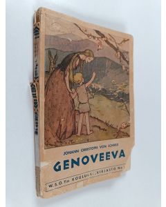 Kirjailijan Johann Christoph von Schmid käytetty kirja Genoveeva : Brabantin kreivitär : hurskas kertomus suurista kärsimyksistä ja viattomuuden lopullisesta voitosta