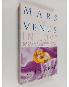 Kirjailijan John Gray käytetty kirja Mars and Venus in Love - Inspiring & Heartfelt Stories of Relationships that Work