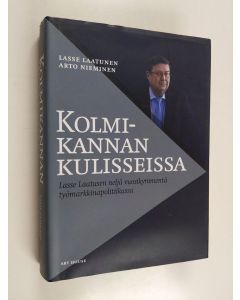 Kirjailijan Lasse Laatunen käytetty kirja Kolmikannan kulisseissa : Lasse Laatusen neljä vuosikymmentä työmarkkinapolitiikassa