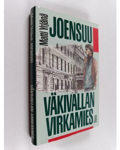 Kirjailijan Matti Yrjänä Joensuu käytetty kirja Väkivallan virkamies : dokumentaarinen romaani Helsingissä tapahtuneesta henkirikoksesta, sen tutkijasta ja ihmisestä elämän päättyessä