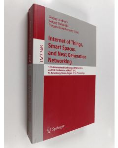 Kirjailijan Sergey Andreev käytetty kirja Internet of things, smart spaces, and next generation networking : 12th international conference, NEW2AN 2012, and 5th Conference, ruSMART 2012, St. Petersburg, Russia, August 27-29, 2012 : proceedings