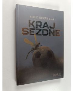 Kirjailijan Midhat Ajanović käytetty kirja Kraj sezone : roman