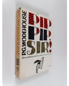 Kirjailijan P. G. Wodehouse käytetty kirja Pip-pip, sir! : valikoima parhaita Jeeves-juttuja