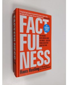 Kirjailijan Hans Rosling & Ola Rosling ym. käytetty kirja Factfulness - The Ten Reason We're Wrong About the World-And Why Things Are Better Than You Think