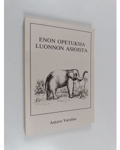 Kirjailijan Antero Varelius käytetty kirja Enon opetuksia luonnon asioista