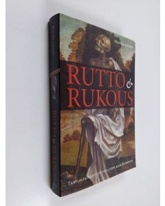 Kirjailijan Mika Kallioinen käytetty kirja Rutto & rukous : tartuntataudit esiteollisen ajan Suomessa