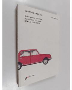 Kirjailijan Juha Järvinen käytetty kirja Muotoiltu ideologia - automuotoilu poliittisen järjestelmän välineenä DDR:ssä 1949 - 1990