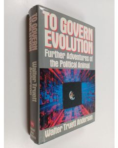 Kirjailijan Walter Truett Anderson käytetty kirja To govern evolution : further adventures of the political animal