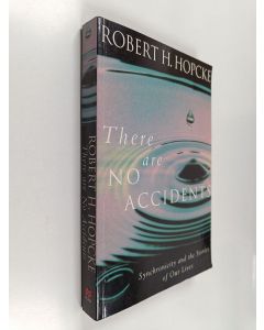 Kirjailijan Robert H. Hopcke käytetty kirja There are No Accidents : Synchronicity and the Stories of Our Lives