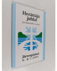 käytetty kirja Herättäjäjuhlat Järvenpäässä 6.-8.7.2001 : Soi kunniaksi Luojan