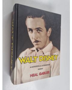 Kirjailijan Neal Gabler käytetty kirja Walt Disney : amerikkalaisuuden ikoni