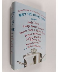 Kirjailijan Andrew Friedman & Kimberly Witherspoon käytetty kirja Don't Try this at Home - Culinary Catastrophes from the World's Greatest Chefs