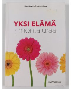 Kirjailijan Katriina Perkka-Jortikka uusi kirja Yksi elämä - monta uraa