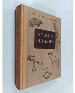 Kirjailijan K. E. Kivirikko & Pontus Palmgren käytetty kirja Koulun eläinoppi