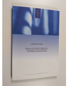 Kirjailijan Kimmo Kettunen käytetty kirja Reductive and Generative Approaches to Morphological Variation of Keywords in Monolingual Information Retrieval