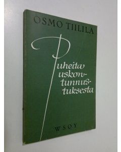 Kirjailijan Osmo Tiililä käytetty kirja Puheita uskontunnustuksesta