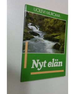 Kirjailijan Uolevi Muroma käytetty kirja Nyt minä elän : puheenvuoro uudestisyntymisestä