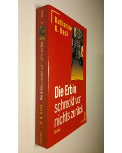 Kirjailijan Katharine K. Beck käytetty kirja Die Erbin schreckt vor nichts zuruck : krimi (UUDENVEROINEN)