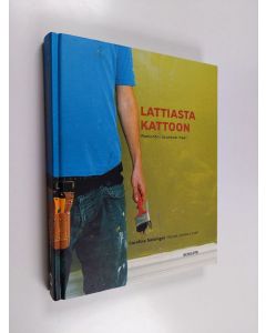 Kirjailijan Caroline Salzinger käytetty kirja Lattiasta kattoon : remontoi asuntosi itse!