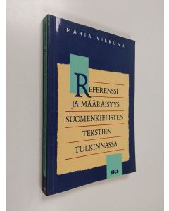 Kirjailijan Maria Vilkuna käytetty kirja Referenssi ja määräisyys suomenkielisten tekstien tulkinnassa