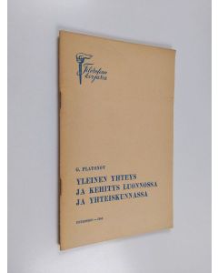 Kirjailijan G. Platonov käytetty teos Yleinen yhteys ja kehitys luonnossa ja yhteiskunnassa