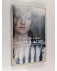 Kirjailijan Pauliina Vanhatalo käytetty kirja Korvaamaton