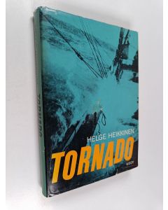 Kirjailijan Helge Heikkinen käytetty kirja Tornado : Kuvaus nelimastoparkki Lawhillin purjehduksesta maapallon ympäri