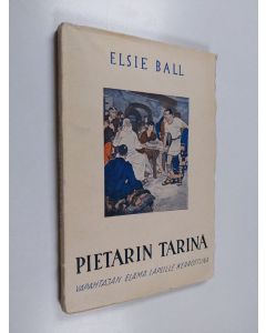 Kirjailijan Elsie Ball käytetty kirja Pietarin tarina : Vapahtajan elämä lapsille kerrottuna (lukematon)