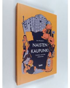 Kirjailijan Sara Kärpänen uusi kirja Naisten kaupunki : työkaluja oman tilan valtaamiseen