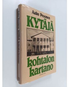 Kirjailijan Aake Pesonen käytetty kirja Kytäjä, kohtalon kartano