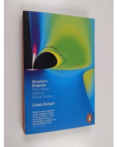 Kirjailijan Caleb A. Scharf käytetty kirja Gravity's Engines - The Other Side of Black Holes