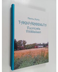 Kirjailijan Hannu Perko käytetty kirja Taksvärkkisilta Vuoriosta Vitikkalaan