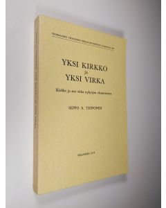 Kirjailijan Seppo A. Teinonen käytetty kirja Yksi kirkko ja yksi virka : kirkko ja sen virka nykyajan ekumeniassa