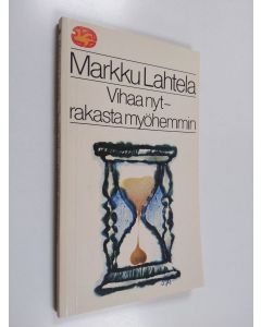 Kirjailijan Markku Lahtela käytetty kirja Vihaa nyt - rakasta myöhemmin