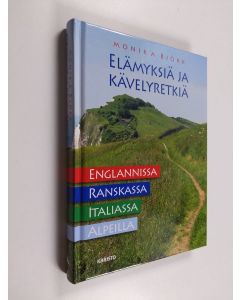 Kirjailijan Monika Björk käytetty kirja Elämyksiä ja kävelyretkiä : Englannissa, Ranskassa, Italiassa ja Alpeilla