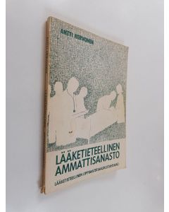 Kirjailijan Antti Hervonen käytetty kirja Lääketieteellinen ammattisanasto : keskeinen anatominen nimistö : lääketieteellisen latinan perusteet : lääketieteellisen englannin sanasto