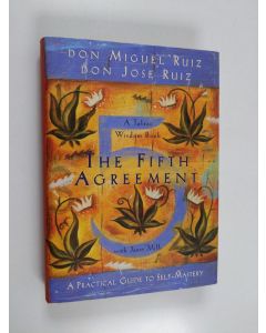 Kirjailijan Miguel Ruiz & Janet Mills ym. käytetty kirja The Fifth Agreement - A Practical Guide to Self-mastery ; a Toltec Wisdom Book