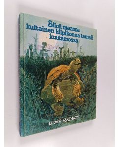 Kirjailijan Ludvik Askenazy käytetty kirja Siinä maassa kultainen kilpikonna tanssii kuutamossa : satuja