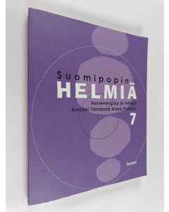 käytetty kirja Suomipopin helmiä 7 : naisenergiaa ja hittejä Annikki Tähdestä Anna Puuhun
