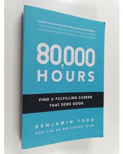 Kirjailijan Benjamin J. Todd käytetty kirja 80,000 Hours : Find a fulfilling career that does good