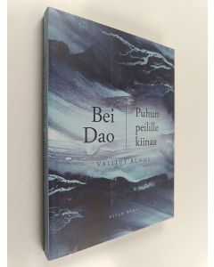 Kirjailijan Bei Dao käytetty kirja Puhun peilille kiinaa : valitut runot